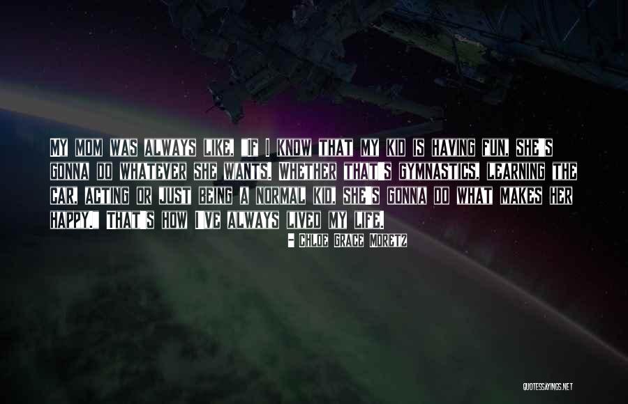 Happy Learning Quotes By Chloe Grace Moretz Happy Learning Quotes By Chloe Grace Moretz