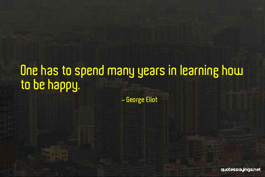 Happy Learning Quotes By George Eliot Happy Learning Quotes By George Eliot