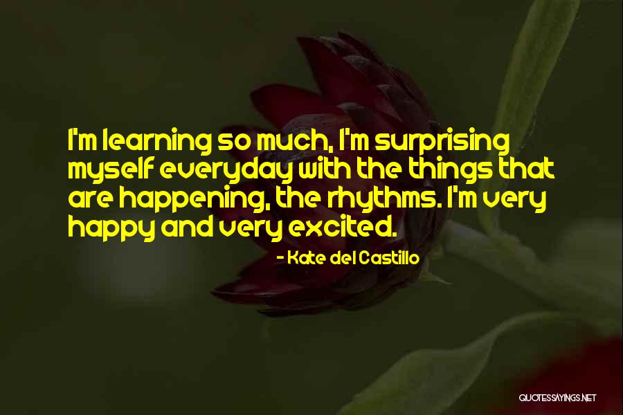 Happy Learning Quotes By Kate Del Castillo Happy Learning Quotes By Kate Del Castillo