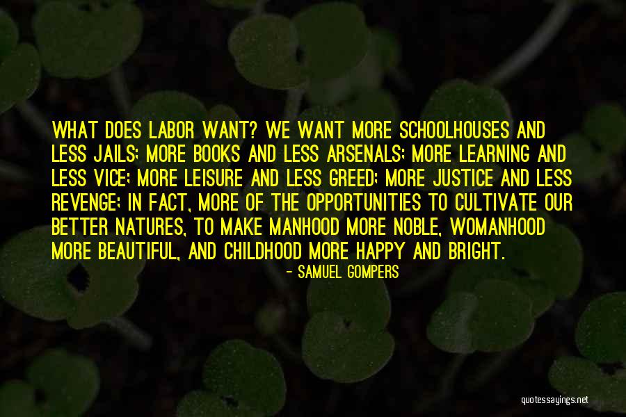 Happy Learning Quotes By Samuel Gompers Happy Learning Quotes By Samuel Gompers