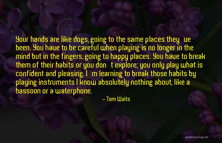 Happy Learning Quotes By Tom Waits Happy Learning Quotes By Tom Waits