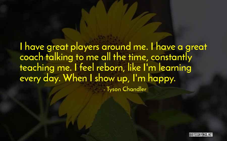 Happy Learning Quotes By Tyson Chandler Happy Learning Quotes By Tyson Chandler