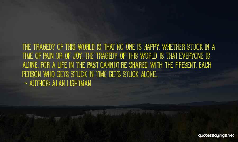 Happy Life Alone Quotes By Alan Lightman