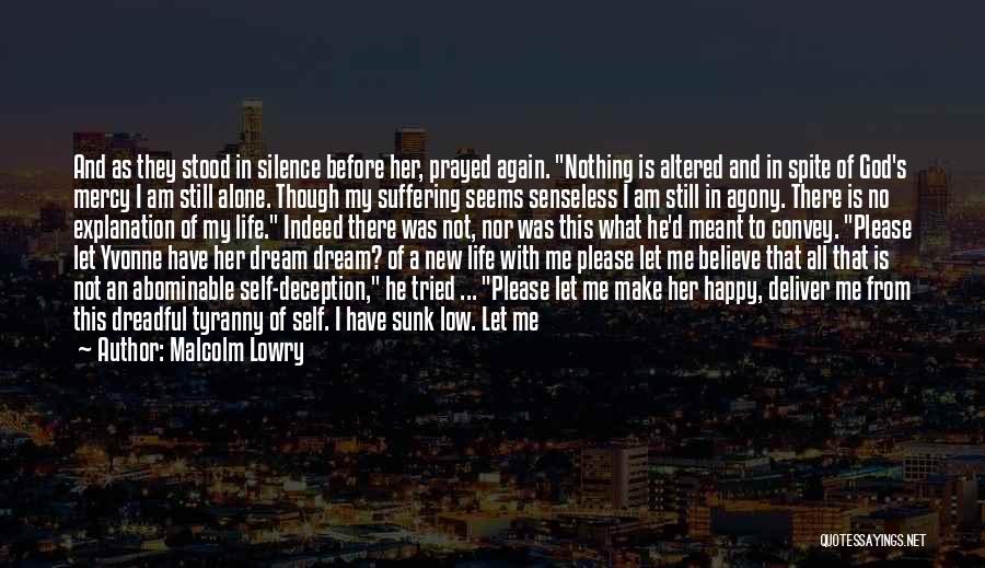 Happy Life Alone Quotes By Malcolm Lowry