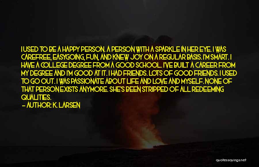 Happy Life And Love Quotes By K. Larsen