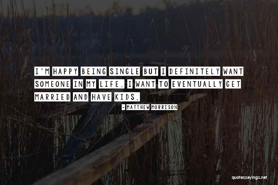 Happy Life Being Married Quotes By Matthew Morrison Happy Life Being Married Quotes By Matthew Morrison