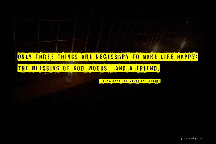 Happy Life God Quotes By Jean-Baptiste Henri Lacordaire Happy Life God Quotes By Jean-Baptiste Henri Lacordaire