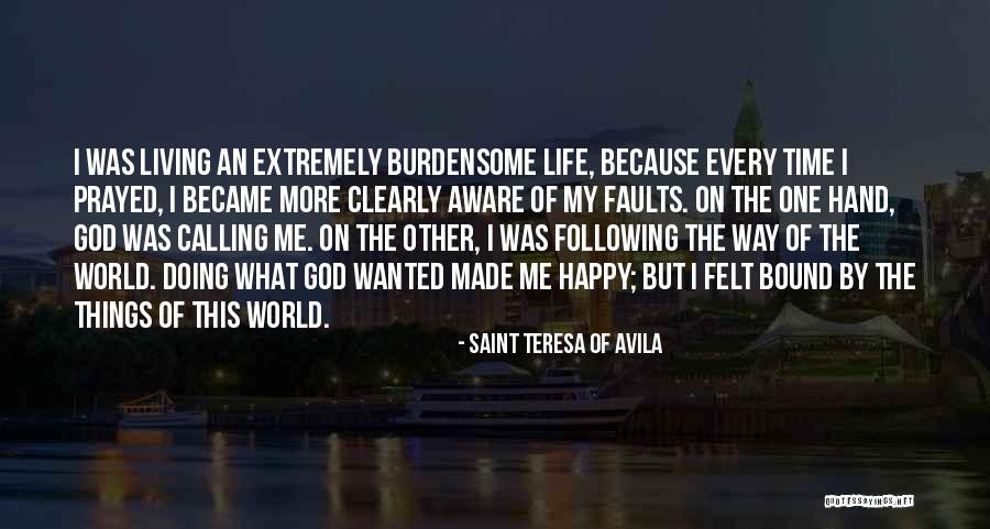 Happy Life God Quotes By Saint Teresa Of Avila Happy Life God Quotes By Saint Teresa Of Avila