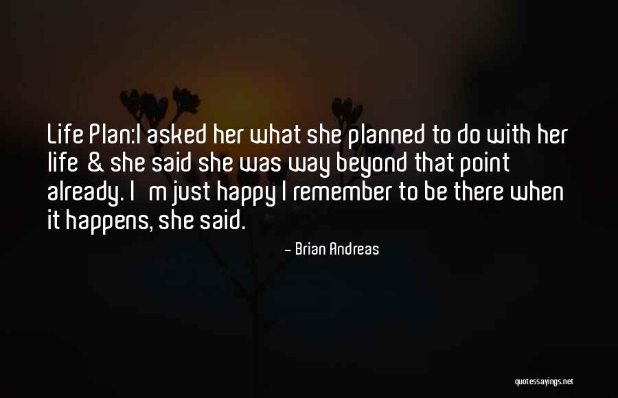 Happy Life Happy Quotes By Brian Andreas