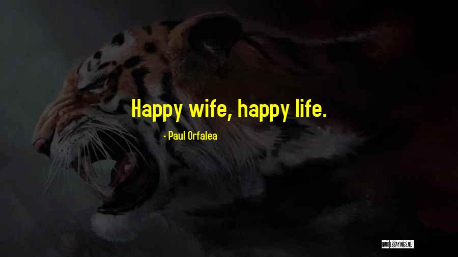 Happy Life Happy Wife Quotes By Paul Orfalea Happy Life Happy Wife Quotes By Paul Orfalea