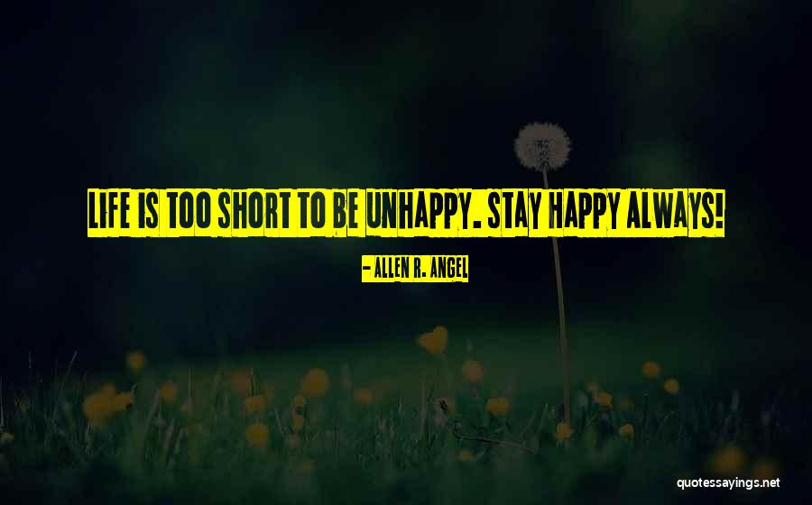 Happy Life Is Short Quotes By Allen R. Angel Happy Life Is Short Quotes By Allen R. Angel