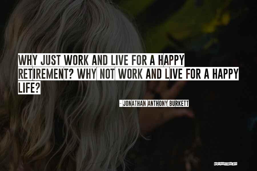Happy Life Is Short Quotes By Jonathan Anthony Burkett Happy Life Is Short Quotes By Jonathan Anthony Burkett