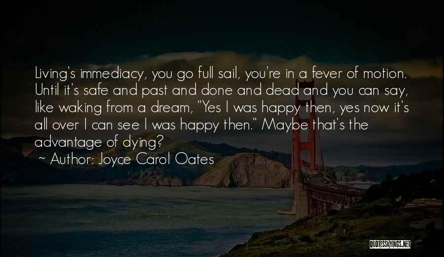 Happy Life Now Quotes By Joyce Carol Oates