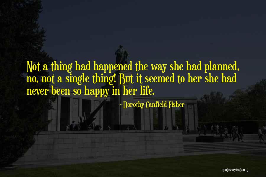 Happy Life Single Quotes By Dorothy Canfield Fisher Happy Life Single Quotes By Dorothy Canfield Fisher