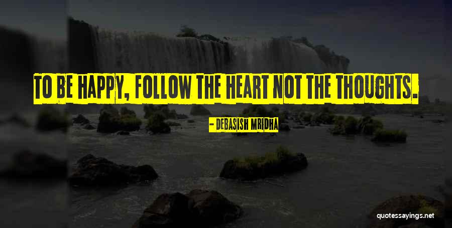 Happy Life Thoughts Quotes By Debasish Mridha Happy Life Thoughts Quotes By Debasish Mridha