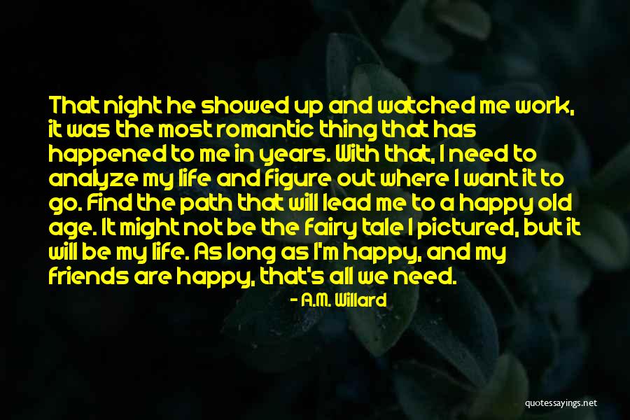 Happy Life With Friends Quotes By A.M. Willard Happy Life With Friends Quotes By A.M. Willard
