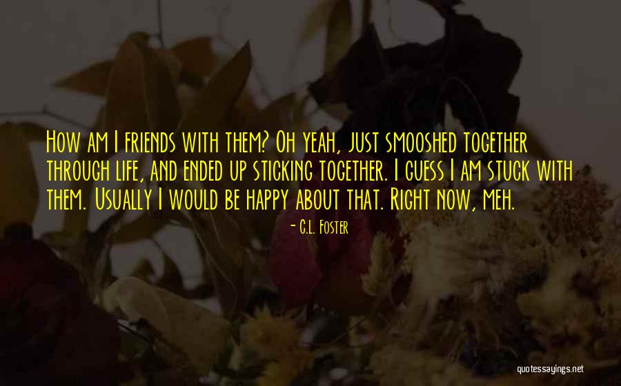 Happy Life With Friends Quotes By C.L. Foster Happy Life With Friends Quotes By C.L. Foster