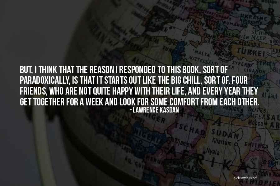 Happy Life With Friends Quotes By Lawrence Kasdan Happy Life With Friends Quotes By Lawrence Kasdan