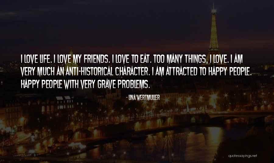 Happy Life With Friends Quotes By Lina Wertmuller Happy Life With Friends Quotes By Lina Wertmuller