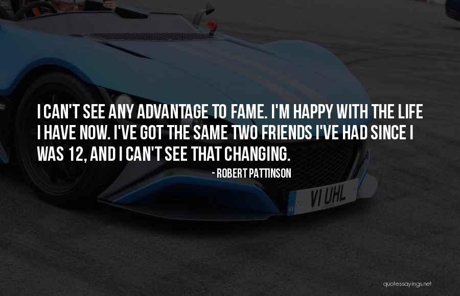 Happy Life With Friends Quotes By Robert Pattinson Happy Life With Friends Quotes By Robert Pattinson