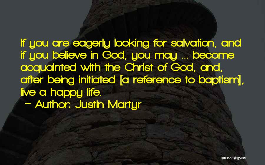 Happy Life With God Quotes By Justin Martyr