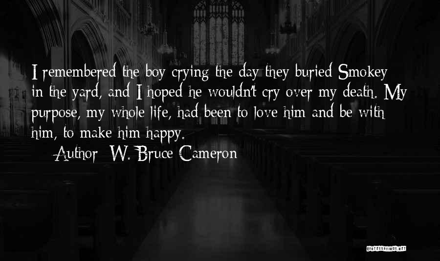 Happy Life With Love Quotes By W. Bruce Cameron