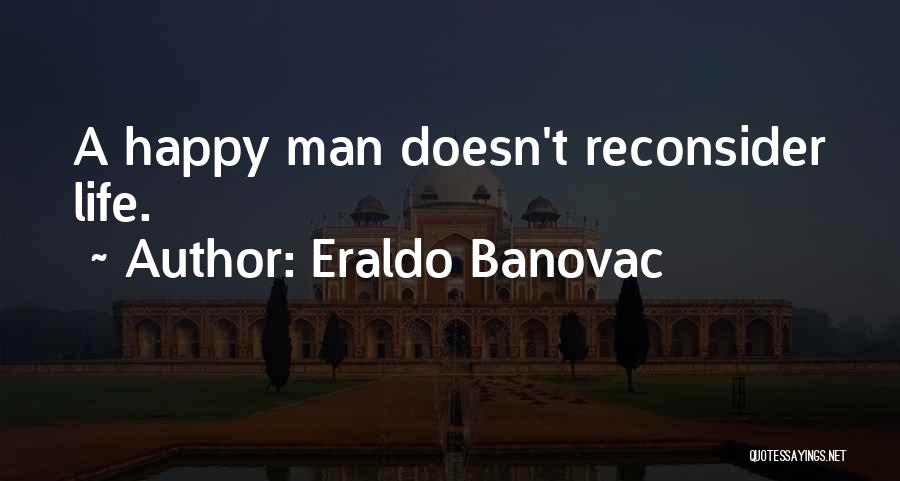 Happy Living Quotes By Eraldo Banovac