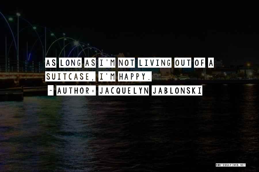 Happy Living Quotes By Jacquelyn Jablonski