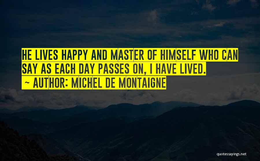 Happy Living Quotes By Michel De Montaigne