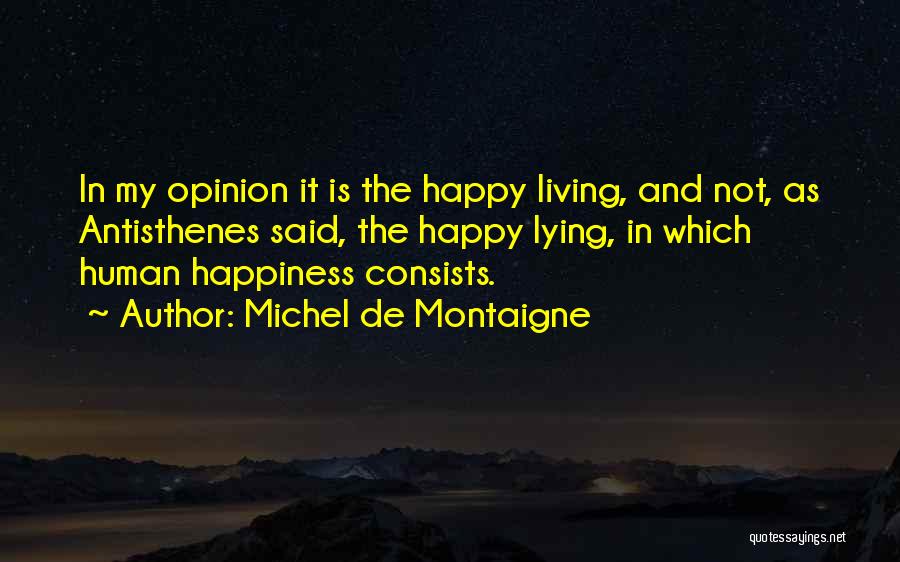 Happy Living Quotes By Michel De Montaigne