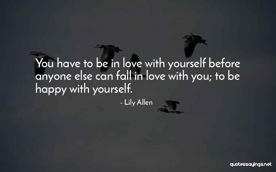 Happy Love Yourself Quotes By Lily Allen Happy Love Yourself Quotes By Lily Allen