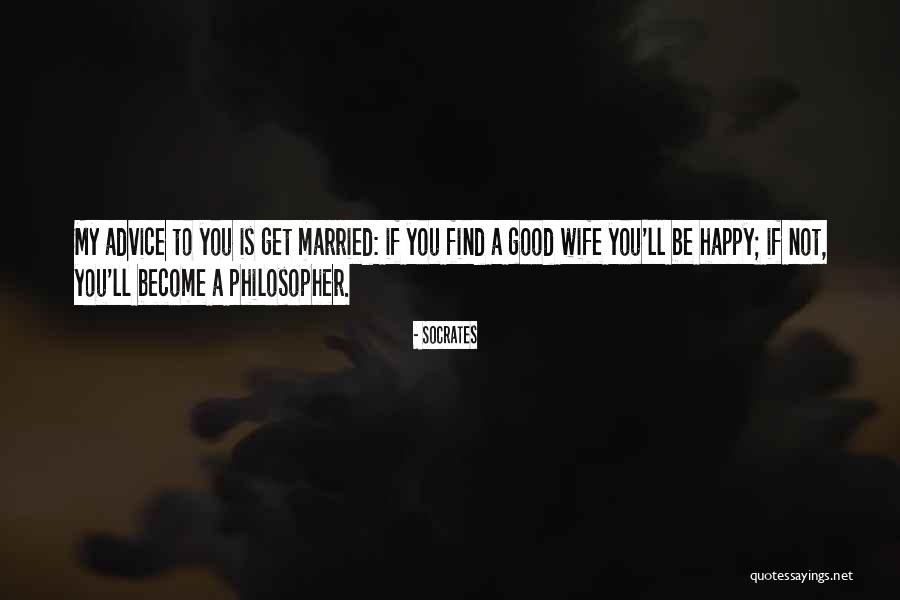 Happy Marriage Advice Quotes By Socrates Happy Marriage Advice Quotes By Socrates