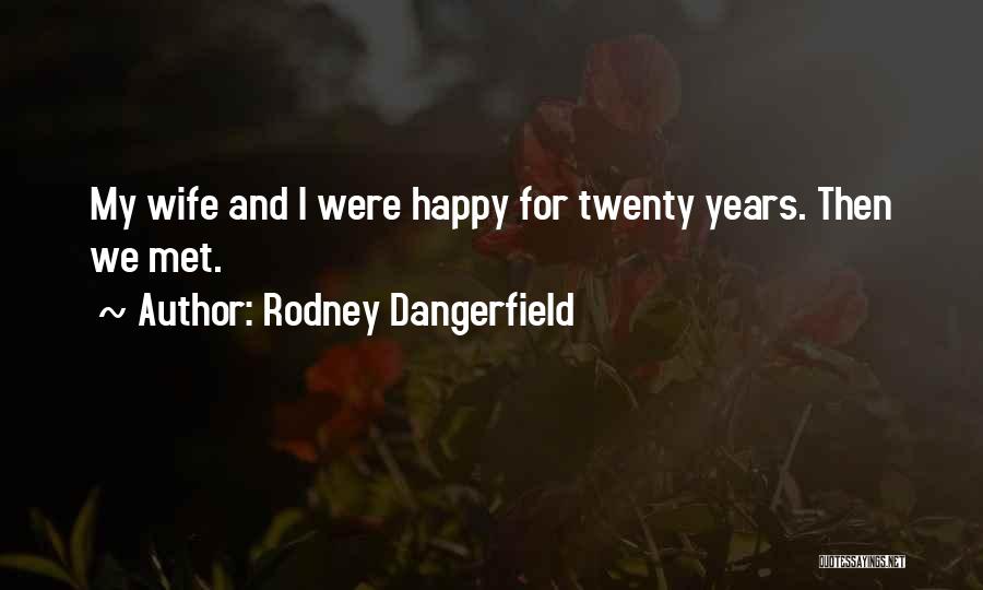 Happy Marriage Quotes By Rodney Dangerfield