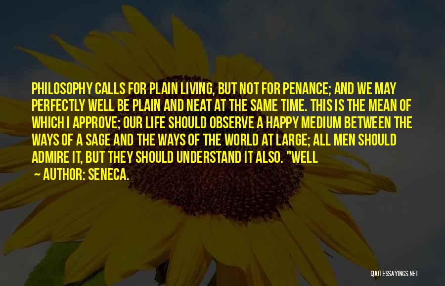Happy Medium Quotes By Seneca.