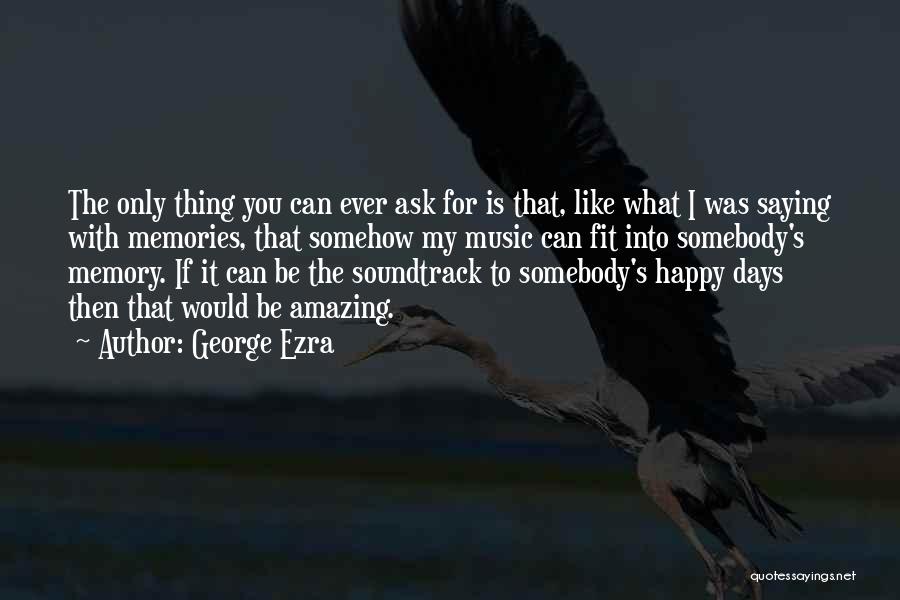 Happy Memory Quotes By George Ezra