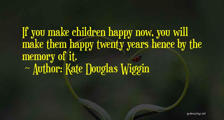 Happy Memory Quotes By Kate Douglas Wiggin