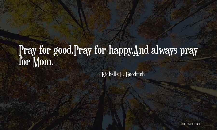 Happy Mom Quotes By Richelle E. Goodrich
