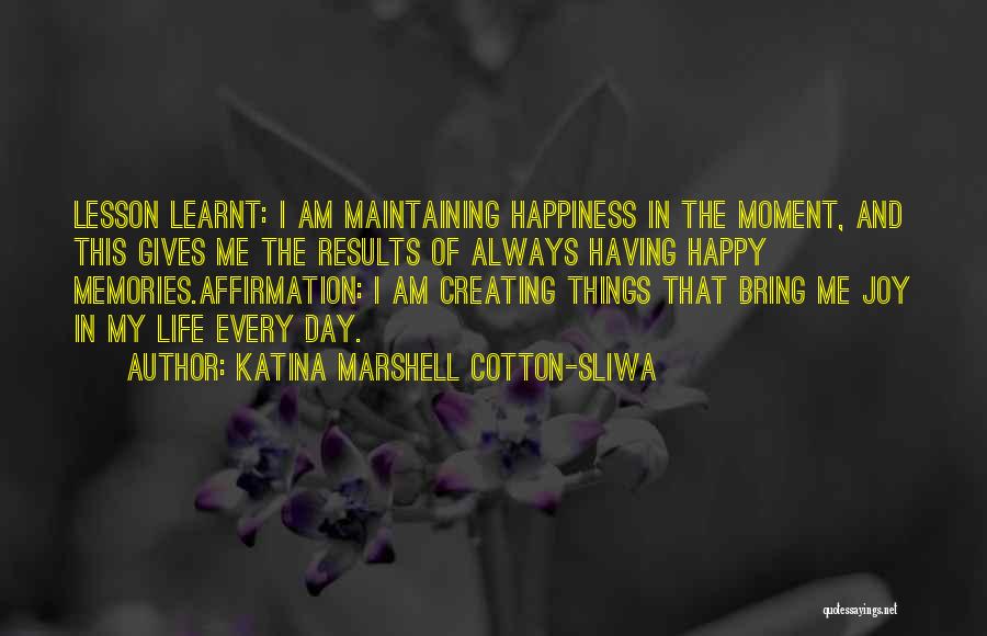 Happy Moment Of Life Quotes By Katina Marshell Cotton-Sliwa