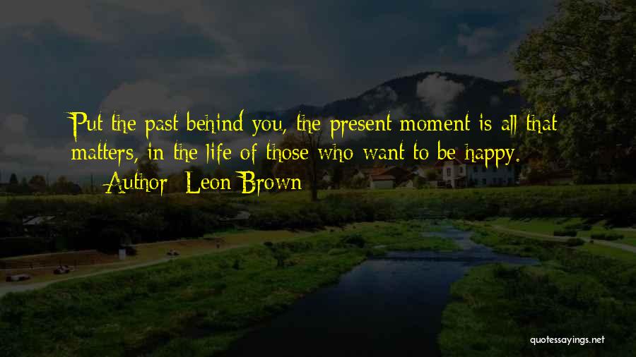 Happy Moment Of Life Quotes By Leon Brown