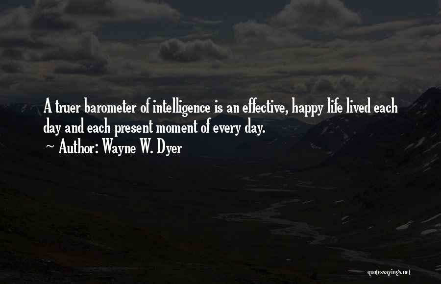 Happy Moment Of Life Quotes By Wayne W. Dyer