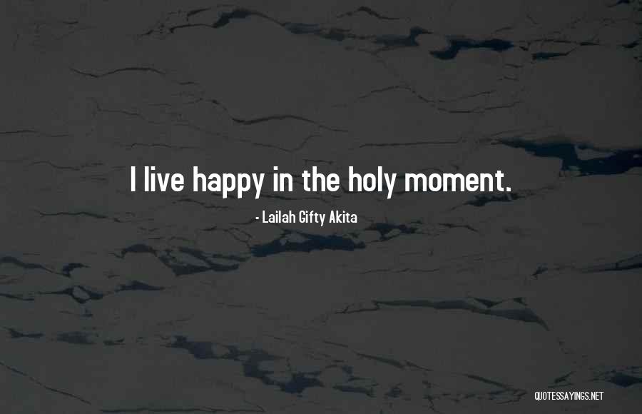 Happy Moment Quotes By Lailah Gifty Akita