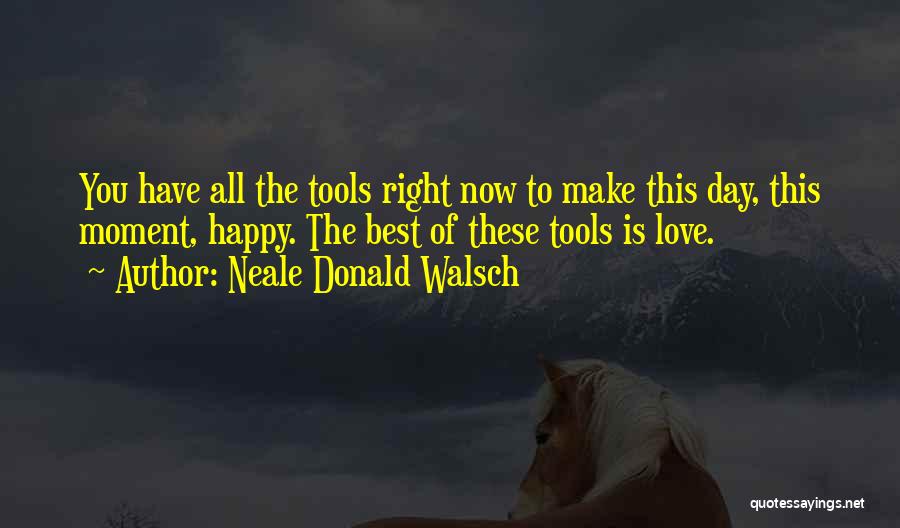 Happy Moment Quotes By Neale Donald Walsch