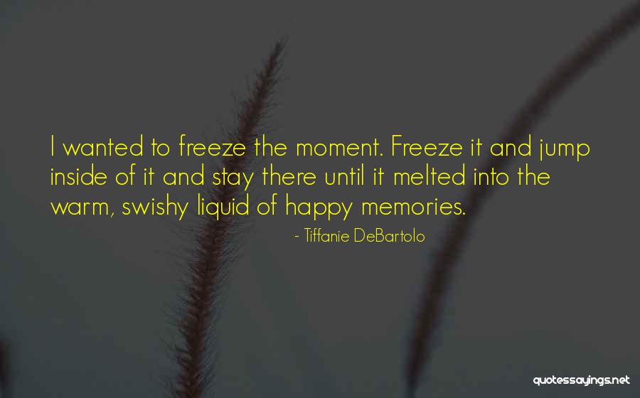 Happy Moment Quotes By Tiffanie DeBartolo