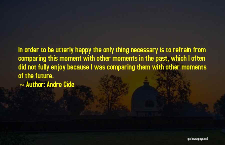 Happy Moments Quotes By Andre Gide