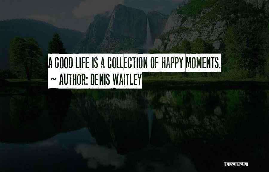 Happy Moments Quotes By Denis Waitley