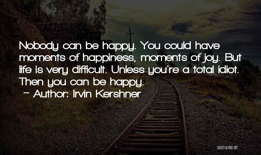 Happy Moments Quotes By Irvin Kershner