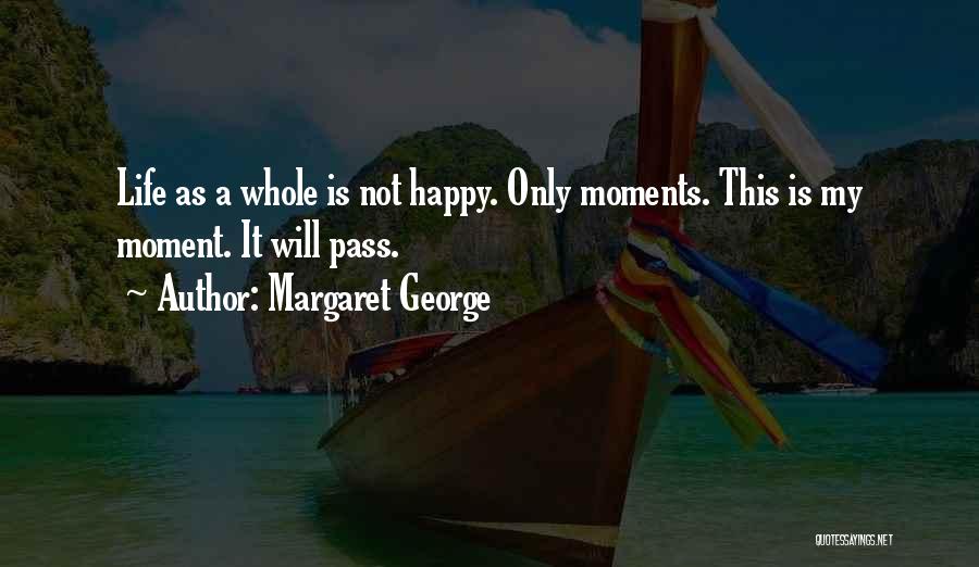 Happy Moments Quotes By Margaret George