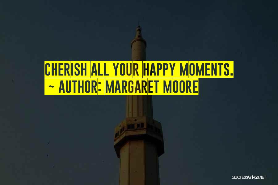 Happy Moments Quotes By Margaret Moore