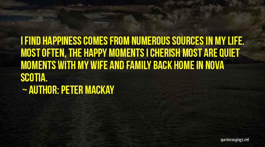 Happy Moments Quotes By Peter MacKay