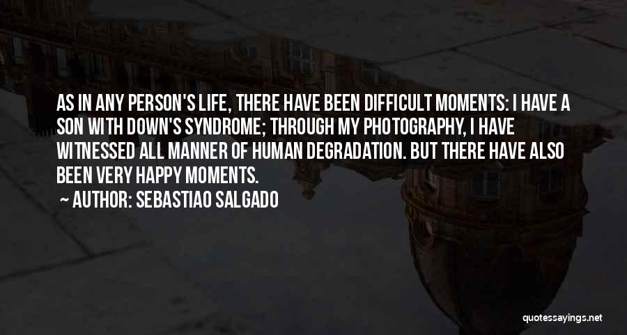 Happy Moments Quotes By Sebastiao Salgado